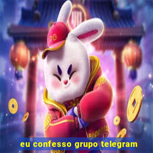 eu confesso grupo telegram